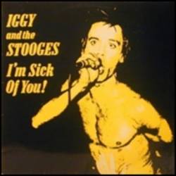The Stooges : I'm Sick of You